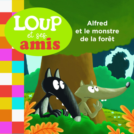 Loup et ses amis - Alfred et le monstre de la forêt