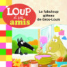 Loup et ses amis - Le fabuloup gâteau de Gros-Louis